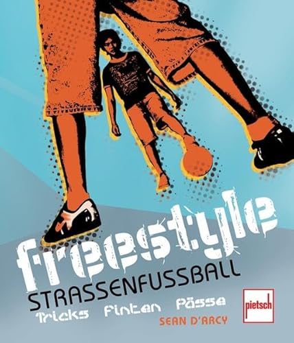 Freestyle - Straßenfußball: Tricks, Finten, Pässe