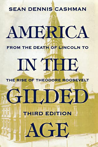America in the Gilded Age: Third Edition: From the Death of Lincoln to the Rise of Theodore Roosevelt