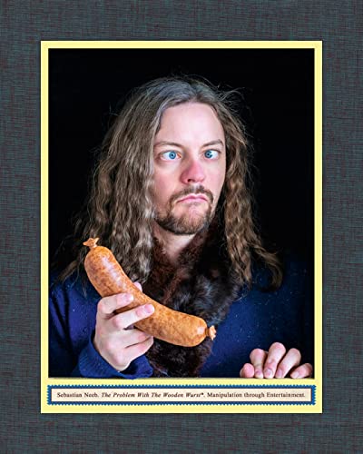 Sebastian Neeb: The Problem With The Wooden Wurst. Manipulation through Entertainment