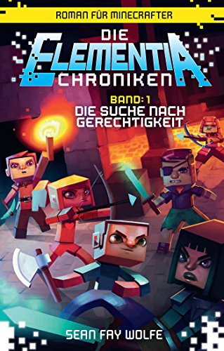 Die Suche nach Gerechtigkeit - Roman für Minecrafter: Die Elementia-Chroniken (1 von 3)