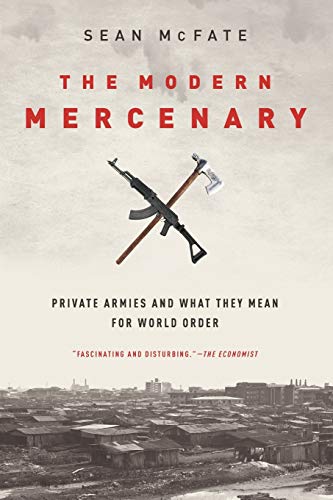 The Modern Mercenary: Private Armies and What They Mean for World Order von Oxford University Press, USA