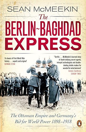 The Berlin-Baghdad Express: The Ottoman Empire and Germany's Bid for World Power, 1898-1918 von Penguin