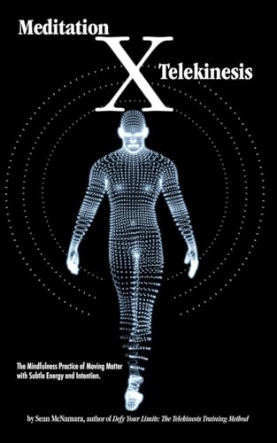 Meditation X: Telekinesis: The Mindfulness Practice of Moving Matter with Subtle Energy and Intention Meditation X: Telekinesis: The Mindfulness Practice of Moving Matter with Subtle Energy and Intention