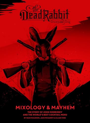 The Dead Rabbit Mixology & Mayhem: The Story of John Morrissey and the World?s Best Cocktail Menu von Houghton Mifflin