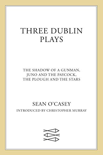 Three Dublin Plays: The Shadow of a Gunman, Juno and the Paycock, the Plough and the Stars. Introd. by Christopher Murray von Farrar, Straus and Giroux