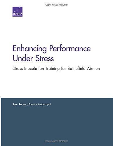 Enhancing Performance Under Stress: Stress Inoculation Training for Battlefield Airmen Enhancing Performance Under Stress: Stress Inoculation Training for Battlefield Airmen von Rand