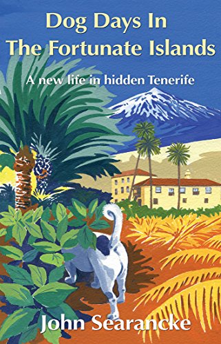 Dog Days In The Fortunate Islands: A new life in hidden Tenerife von Troubador Publishing Ltd