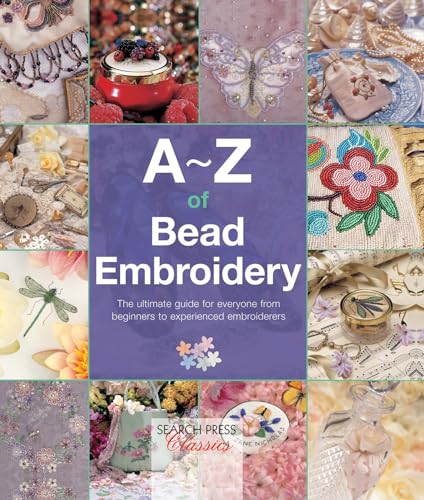 A-Z of Bead Embroidery: The ultimate guide for everyone from beginners to experienced embroiderers von Search Press