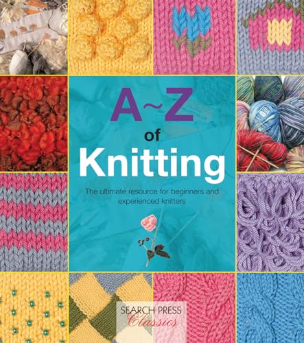 A-Z of Knitting: The Ultimate Resource for Beginners and Experienced Knitters von Search Press