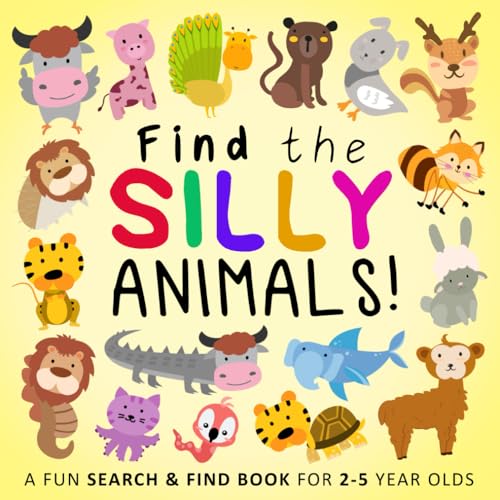 Find the Silly Animals!: A Funny Search and Find Book for 2-5 Year Olds (Find the Silly Books, Band 1)
