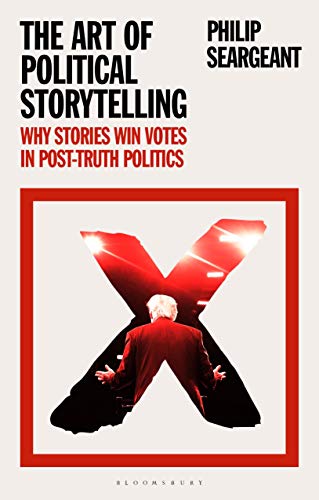 The Art of Political Storytelling: Why Stories Win Votes in Post-truth Politics von Bloomsbury