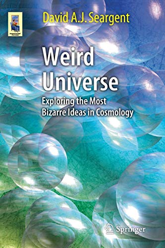 Weird Universe: Exploring the Most Bizarre Ideas in Cosmology (Astronomers' Universe)