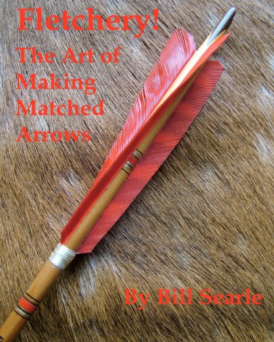 Fletchery! The Art of Making Matched Arrows