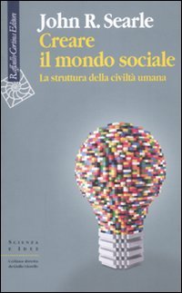 Creare il mondo sociale. La struttura della civiltà umana von Raffaello Cortina Editore
