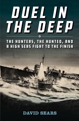 Duel in the Deep: The Hunters, the Hunted, and a High Seas Fight to the Finish von Naval Institute Press