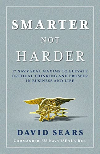 Smarter Not Harder: 17 Navy Seal Maxims to Elevate Critical Thinking and Prosper in Business and Life von Ballast Books