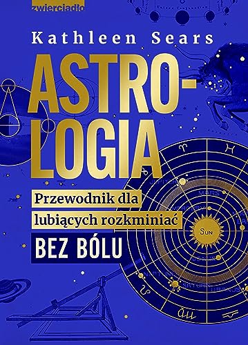 Astrologia: Przewodnik dla lubiących rozkminiać bez bólu