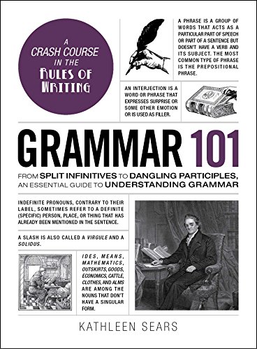 Grammar 101: From Split Infinitives to Dangling Participles, an Essential Guide to Understanding Grammar (Adams 101 Series)