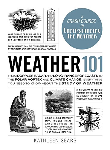 Weather 101: From Doppler Radar and Long-Range Forecasts to the Polar Vortex and Climate Change, Everything You Need to Know about the Study of Weather (Adams 101 Series)