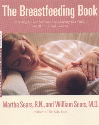 The Breastfeeding Book: Everything You Need to Know About Nursing Your Child from Birth Through Weaning