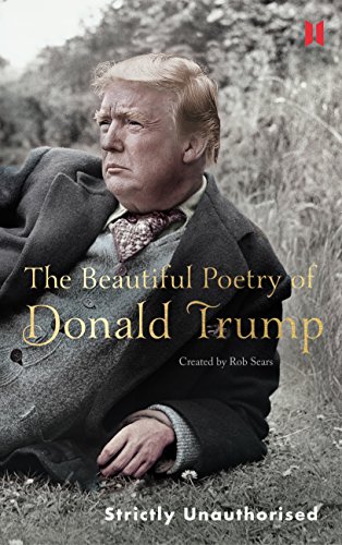 The Beautiful Poetry of Donald Trump: Created by Rob Sears. Strictly Unauthorised (Canons, 8, Band 8)