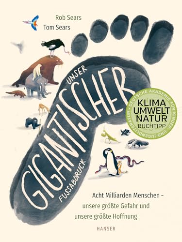 Unser gigantischer Fußabdruck: Acht Milliarden Menschen - unsere größte Gefahr und unsere größte Hoffnung Klimabuch des Monats der Deutschen Akademie für Kinder- und Jugendliteratur Unser gigantischer Fußabdruck: Acht Milliarden Menschen - unsere größte Gefahr und unsere größte Hoffnung Klimabuch des Monats der Deutschen Akademie für Kinder- und Jugendliteratur