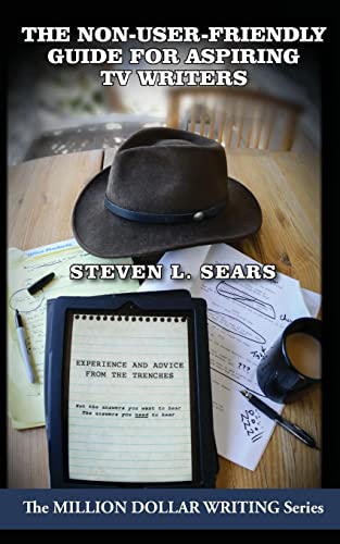 The Non-User-Friendly Guide For Aspiring TV Writers: Experience and Advice From the Trenches (Million Dollar Writing Series) von Wordfire Press