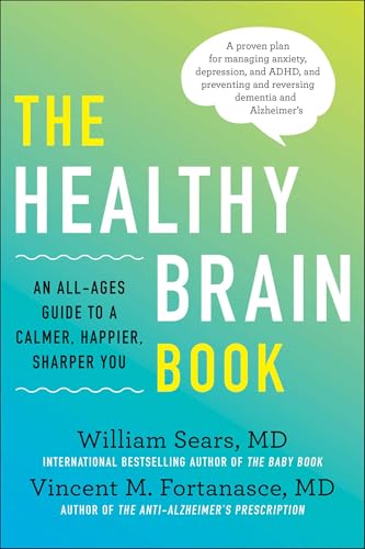 Healthy Brain Book: An All-Ages Guide to a Calmer, Happier, Sharper You: A proven plan for managing anxiety, depression, and ADHD, and preventing and reversing dementia and Alzhei