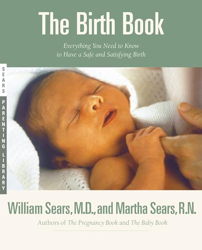 The Birth Book: Everything You Need to Know to Have a Safe and Satisfying Birth (Sears Parenting Library) von Little, Brown Spark