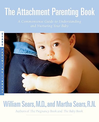 Attachment Parenting Book: A Commonsense Guide to Understanding and Nurturing Your Baby (Sears Parenting Library)