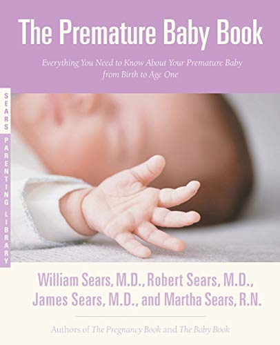 The Premature Baby Book: Everything You Need to Know About Your Premature Baby from Birth to Age One (Sears Parenting Library)