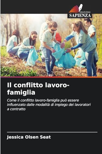 Il conflitto lavoro-famiglia: Come il conflitto lavoro-famiglia può essere influenzato dalle modalità di impiego dei lavoratori a contratto von Edizioni Sapienza