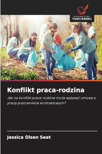 Konflikt praca-rodzina: Jak na konflikt praca-rodzina mo¿e wp¿ywa¿ umowa o prac¿ pracowników kontraktowych? von Wydawnictwo Nasza Wiedza