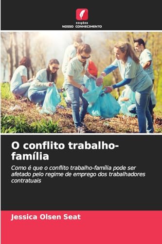 O conflito trabalho-família: Como é que o conflito trabalho-família pode ser afetado pelo regime de emprego dos trabalhadores contratuais von Edições Nosso Conhecimento