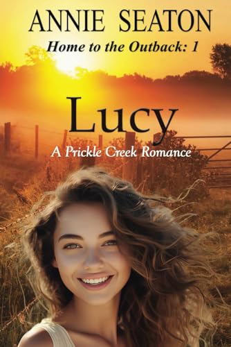 Lucy: A Prickle Creek Romance (Home to the Outback, Band 1) von Independently published