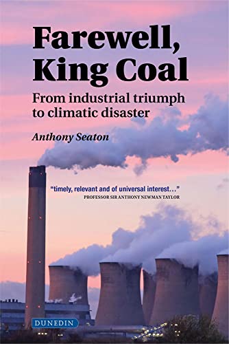 Farewell, King Coal: from industrial triumph to climatic disaster von Dunedin Academic Press