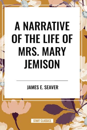 A Narrative of the Life of Mrs. Mary Jemison von Start Classics