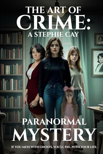 The Art Of Crime: A Stephi Cay Paranormal Mystery (Stephie Cay Paranormal Mystery, Band 1) von Book Publishers USA