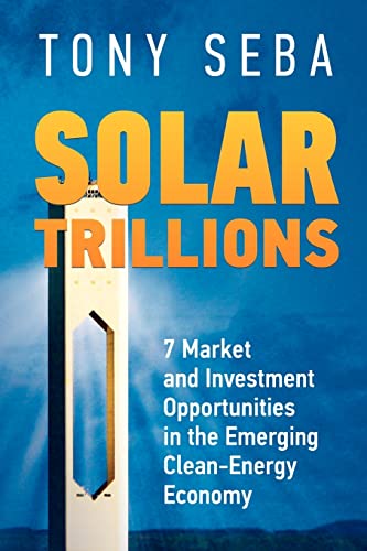 Solar Trillions: 7 Market and Investment Opportunities in the Emerging Clean-Energy Economy von Tony Seba