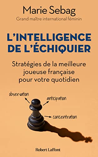L'Intelligence de l'échiquier - Stratégies de la meilleure joueuse française pour votre quotidien von ROBERT LAFFONT