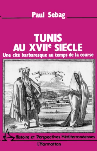 Tunis au XVIè siècle: Une cité barbaresque au temps de la course