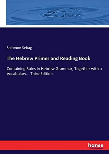 The Hebrew Primer and Reading Book: Containing Rules in Hebrew Grammar, Together with a Vocabulary... Third Edition von Hansebooks