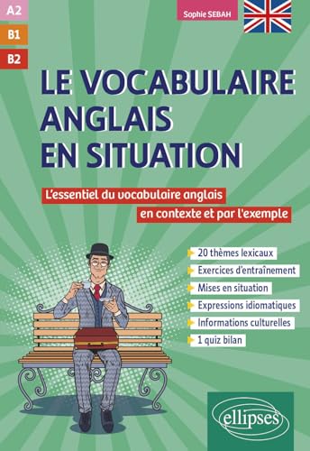 Le vocabulaire anglais en situation [A2-B1-B2]: L'essentiel du vocabulaire anglais en contexte et par l'exemple von Ellipses