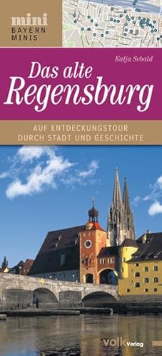 Das alte Regensburg: Auf Entdeckungstour durch Stadt und Geschichte (Bayern Minis) von Volk Verlag