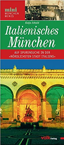Italienisches München: Kunstgenuss und Dolce Vita in der "nördlichsten Stadt Italiens": Kunstgenuss und Dolce Vita in der "nördlichsten Stadt Italiens" (München Minis)