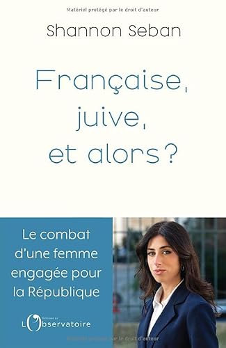 Française et juive, et alors ?: Subir l'antisémitisme en politique : le témoignage d'une femme engagée Française et juive, et alors ?: Subir l'antisémitisme en politique : le témoignage d'une femme engagée von L'OBSERVATOIRE