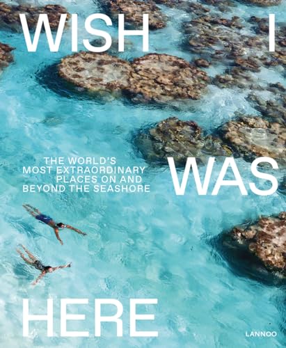 Wish I Was Here: The World’s Most Extraordinary Places on and Beyond the Seashore von Lannoo Publishers