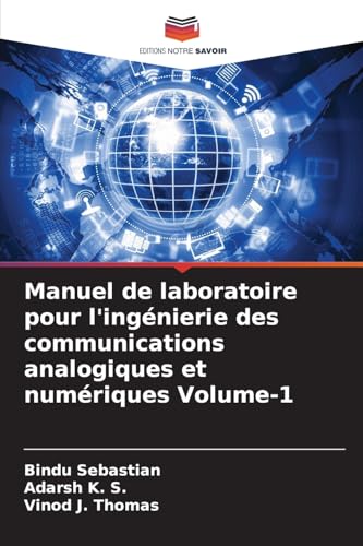 Manuel de laboratoire pour l'ingénierie des communications analogiques et numériques Volume-1 von Editions Notre Savoir