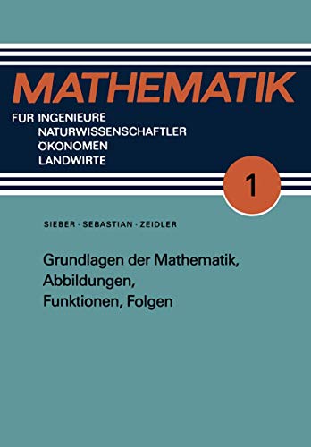 Grundlagen der Mathematik, Abbildungen, Funktionen, Folgen (Mathematik für Ingenieure und Naturwissenschaftler, Ökonomen und Landwirte, Band 1)