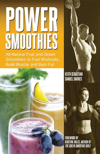 Power Smoothies: All-Natural Fruit and Green Smoothies to Fuel Workouts, Build Muscle and Burn Fat von Ulysses Press